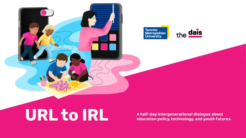 The Dais and Toronto Metropolitan University poster announces “URL to IRL”, an intergenerational dialogue about education policy, technology and youth futures.